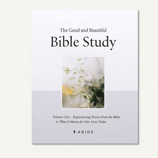 Abide:The Good and Beautiful Bible Study